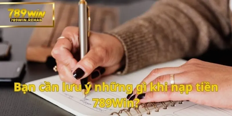 Người chơi nên nắm rõ các lưu ý khi nạp tiền 789Win để nhanh chóng
