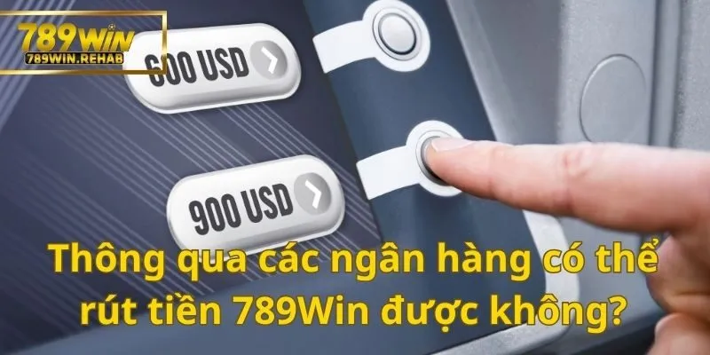Các ngân hàng giúp bạn có thể dễ dàng rút tiền
