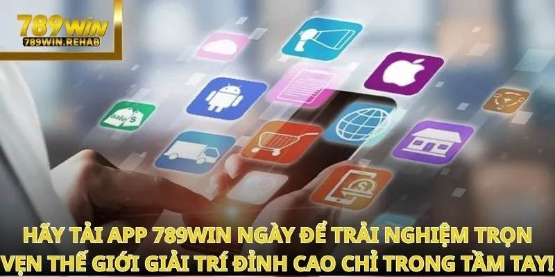 Giải pháp giải trí nhanh chóng và trọn vẹn cảm xúc khi Tải app 789Win ngay