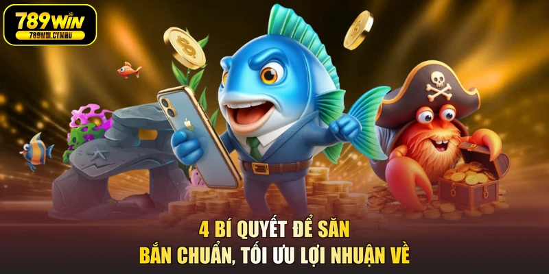 4 Bí quyết để săn bắn chuẩn, tối ưu lợi nhuận về