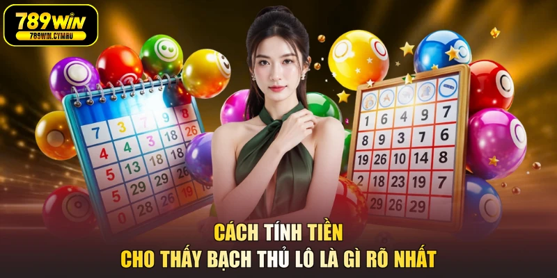 Cách tính tiền cho thấy bạch thủ lô là gì rõ nhất