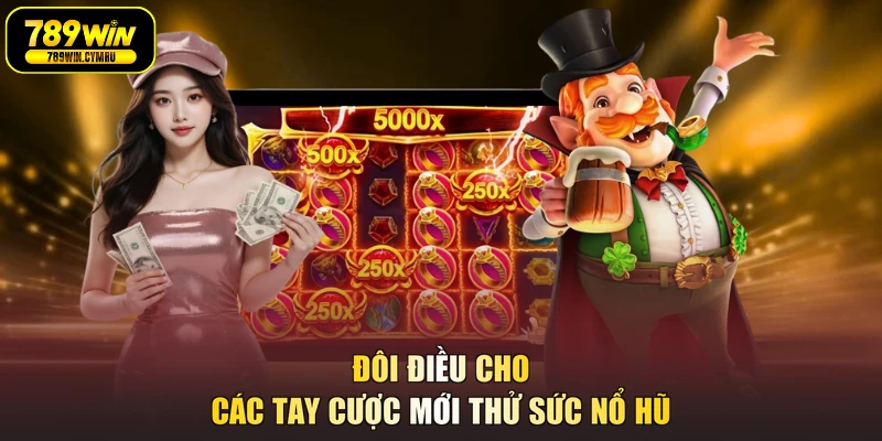 Đôi điều cho các tay cược mới thử sức nổ hũ