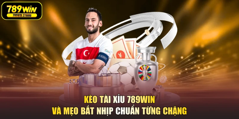 Kèo Tài Xỉu 789WIN Và Mẹo Bắt Nhịp Chuẩn Từng Chặng