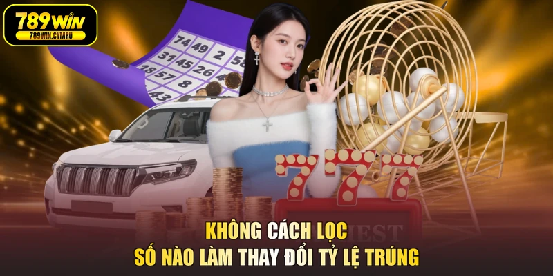 Không cách lọc số nào làm thay đổi tỷ lệ trúng