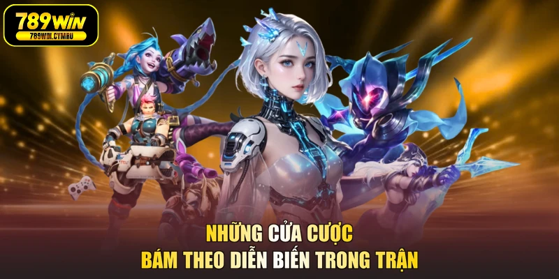 Những cửa cược bám theo diễn biến trong trận