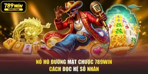 Nổ Hũ Đường Mạt Chược 789WIN - Cách Đọc Hệ Số Nhân