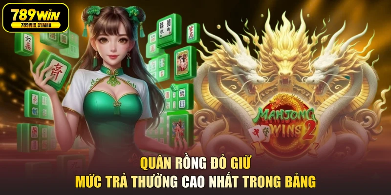 Quân rồng đỏ giữ mức trả thưởng cao nhất trong bảng