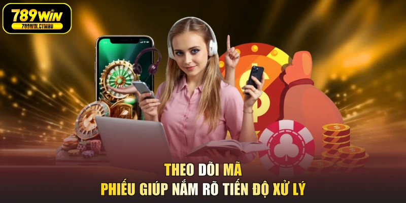 Theo dõi mã phiếu giúp nắm rõ tiến độ xử lý