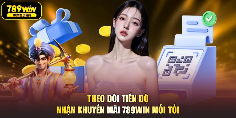 Theo dõi tiến độ nhận khuyến mãi 789WIN mỗi tối