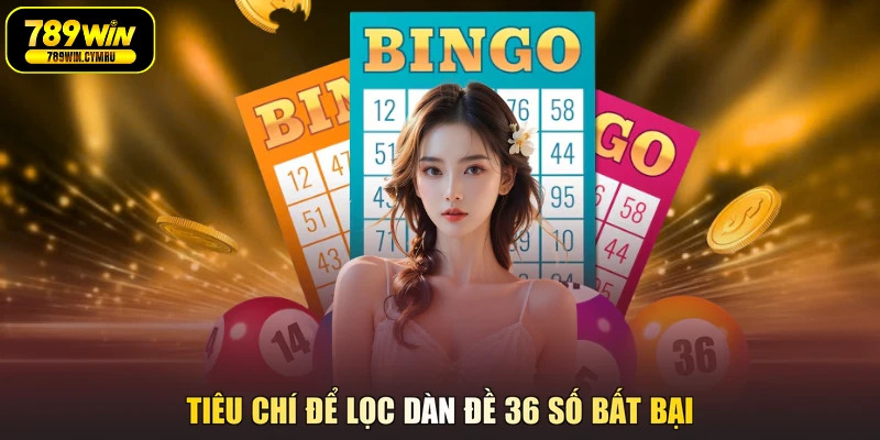 Tiêu chí để lọc dàn đề 36 số bất bại