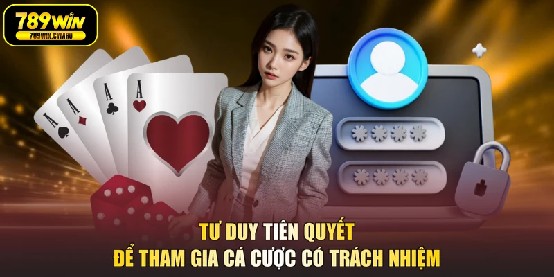 Tư duy tiên quyết để tham gia cá cược có trách nhiệm