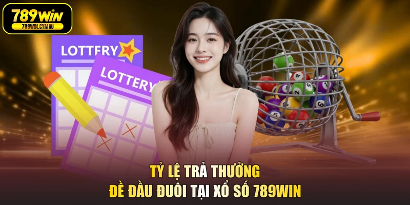 Tỷ lệ trả thưởng đề đầu đuôi tại xổ số 789WIN